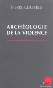 book cover of Archeologie de la violence: La guerre dans les societes primitives (Monde en cours) by Pierre Clastres