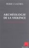 Archeologie de la violence: La guerre dans les societes primitives (Monde en cours)