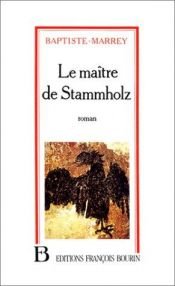 book cover of Le maitre de Stammholz: Chronique de trois hivers de guerre by Baptiste-Marrey