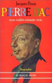 book cover of Pierre Dac: Mon maître soixante-trois : biographie by Jacques Pessis