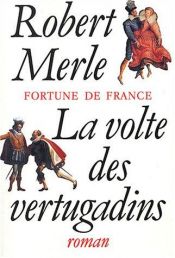 book cover of Fortune de France - Tome 7 : La Volte des vertugadins by Робер Мерль