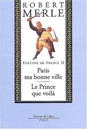 book cover of Fortune de France, volume II : Paris ma bonne ville ; Le Prince que voilà by Ρομπέρ Μερλ