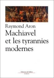 book cover of Machiavel et les tyrannies modernes by Арон, Раймон