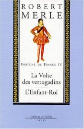 book cover of Fortune de France, volume IV : La Volte des vertugadins, L'Enfant Roi by Ρομπέρ Μερλ