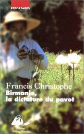 book cover of Birmanie, la dictature du pavot (Reportages) by Francis Christophe