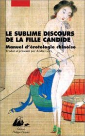 book cover of Le Sublime Discours de la fille candide : Manuel d'érotologie chinoise by André Lévy