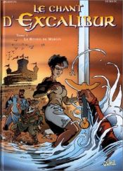 book cover of Le Chant d'Excalibur, tome 1 : Le Réveil de Merlin by Scotch Arleston