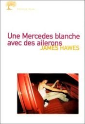 book cover of Une Mercedes blanche avec des ailerons by James Hawes