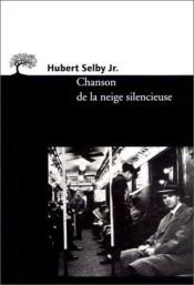 book cover of Chanson de la neige silencieuse [nouvelles] by Hubert Selby, Jr.