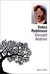 book cover of Votez Robinson by Donald Antrim