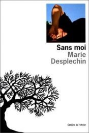 book cover of Sans moi by Marie Desplechin