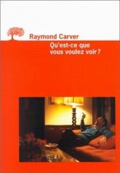 book cover of Qu'est-ce que vous voulez voir ? by Raymond Carver