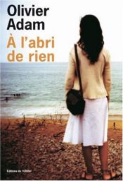 book cover of A l'abri de rien by Olivier Adam