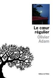 book cover of Le Cœur régulier by Olivier Adam (écrivain)