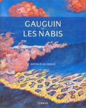 book cover of Gauguin and the Nabis: Prophets of Modernism by Arthur Ellridge