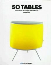 book cover of 50 Tables: Innovations in Design and Materials (Pro Design Series) by Mel Byars