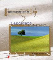 book cover of Better Picture Guide to Landscape Photography (Better Picture Guide Series) by Michael Busselle