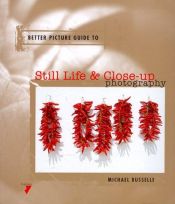 book cover of Better Picture Guide to Still Life & Close-Up Photography (Better Picture Guide Series) by Michael Busselle