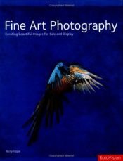 book cover of Fine Art Photography: Creating Beautiful Images for Sale and Display by Terry Hope