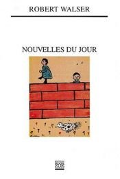 book cover of Nouvelles du jour by Ρόμπερτ Βάλζερ