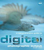 book cover of A Comprehensive Guide to Digital Photographic Output (Digital Photography) by Duncan Evans