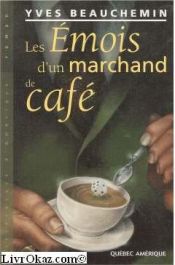 book cover of Les Émois d'un marchand de café by Yves Beauchemin