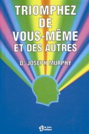 book cover of Triomphez de vous-même et des autres by Joseph Murphy