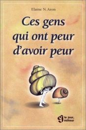 book cover of Ces gens qui ont peur d'avoir peur by Elaine Aron