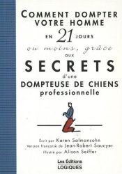 book cover of Comment dompter votre homme en 21 jours ou moins, grâce aux secrets d'une dompteuse de chiens professionnelle by Karen Salmansohn