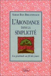 book cover of L'abondance dans la simplicité: La gratitude au fil des jours by Sarah Ban Breathnach