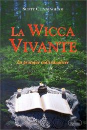 book cover of La Wicca vivante : La Pratique individualisée by Scott Cunningham