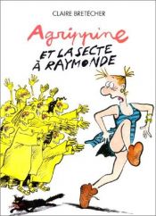 book cover of Agrippine, tome 6 : Agrippine et la secte à Raymonde by Claire Bretécher