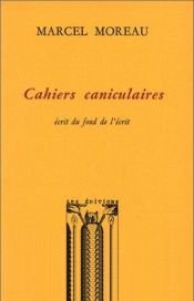 book cover of Cahiers caniculaires: Ecrit du fond de l'ecrit (Entre 4 yeux ; 2) by Marcel Moreau