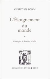 book cover of L'Eloignement du monde by Christian Bobin