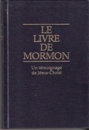 book cover of Le livre de Mormon : Un témoignage de Jésus-Christ : Récit écrit sur plaques de la main de Mormon d'après les plaqu by Joseph Smith