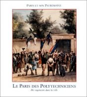 book cover of Le Paris des polytechniciens: Des ingénieurs dans la ville, 1794-1994 by Collectif