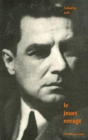 book cover of Le Jouet enragé by Roberto Arlt