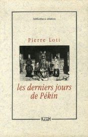 book cover of Les Derniers Jours de Pékin by Pierre Loti