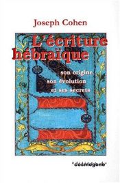 book cover of L'écriture hébraïque: Son origine, son évolution et ses secrets by Joseph Cohen