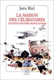 book cover of La maison des célibataires by Riel Jorn