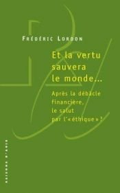 book cover of Et la vertu sauvera le monde... by Frédéric Lordon