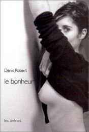 book cover of Le Bonheur by Denis Robert