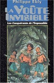 book cover of Les Conquérants de l'Impossible Tome 2 : La Voûte Invisible by Philippe Ebly