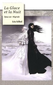 book cover of La Glace et la Nuit, Tome 1 : Nigredo by Léa Silhol
