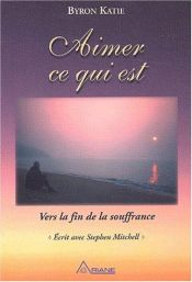 book cover of Aimer ce qui est : Vers la fin de la souffrance by Byron Katie|Stephen A. Mitchell