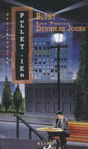 book cover of Blunt : Les treize derniers jours by Jean-Jacques Pelletier