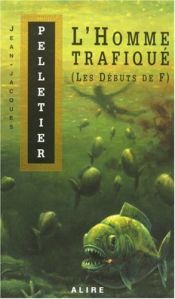book cover of L'homme trafiqué: Les débuts de F by Jean-Jacques Pelletier
