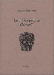 book cover of Le bol du pèlerin, Morandi by Philippe Jaccottet