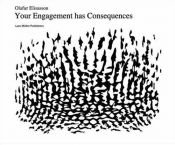 book cover of Your engagement has consequences on the relativity of your reality by Olafur Eliasson