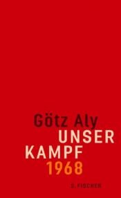 book cover of Unser Kampf. 1968 - ein irritierter Blick zurück by Gotz Aly